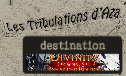 ▷ Les tribulations d'Aza: Divinity Original Sin